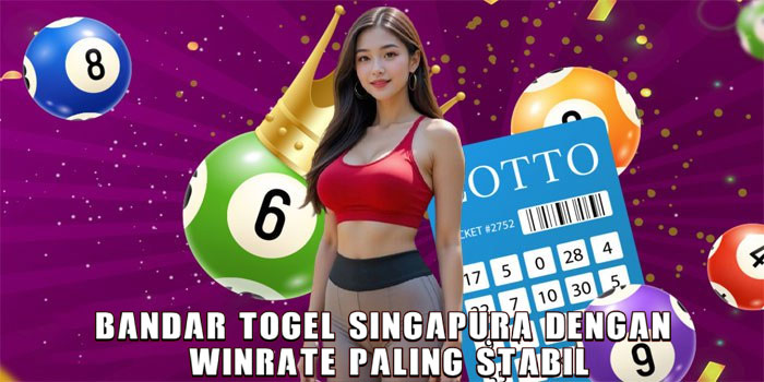Bandar Togel Singapura Dengan Winrate Paling Stabil