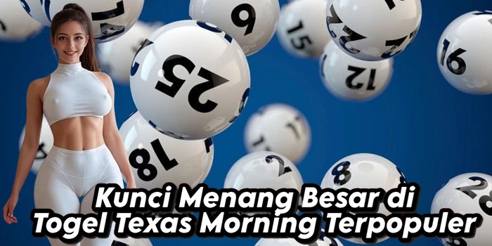 Kunci Menang Besar di Togel Texas Morning Terpopuler