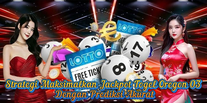 Strategi Maksimalkan Jackpot Togel Oregon 03 Dengan Prediksi Akurat
