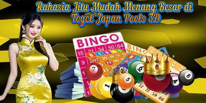 Rahasia Jitu Mudah Menang Besar di Togel Japan Pools 3D