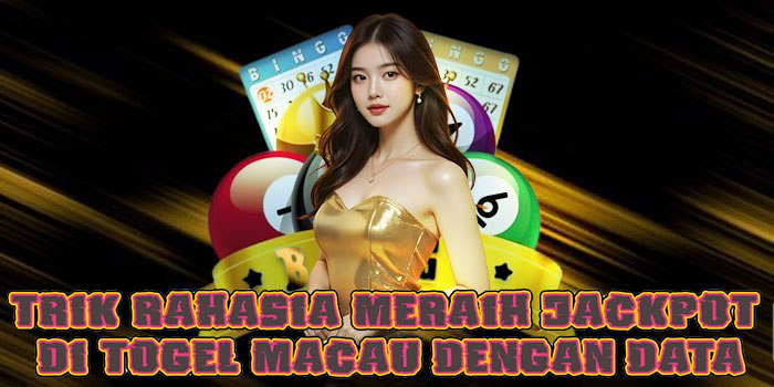 Trik Rahasia Meraih Jackpot Di Togel Macau Dengan Data