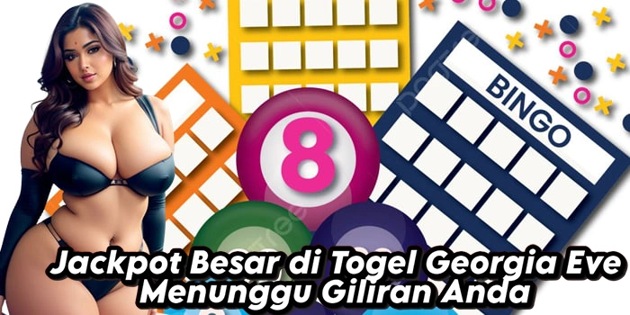 Jackpot Besar di Togel Georgia Eve Menunggu Giliran Anda