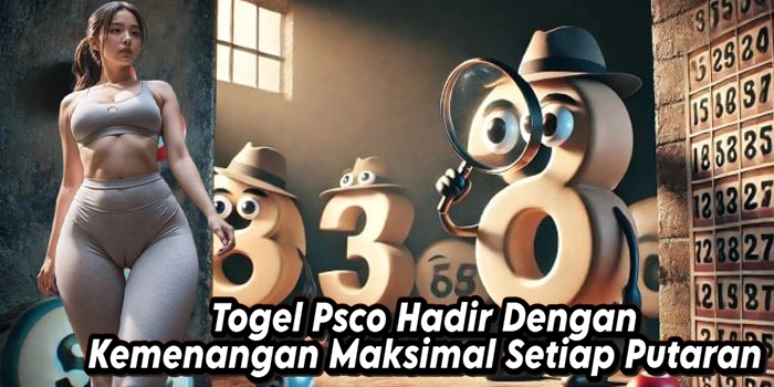 Togel Psco Hadir Dengan Kemenangan Maksimal Setiap Putaran