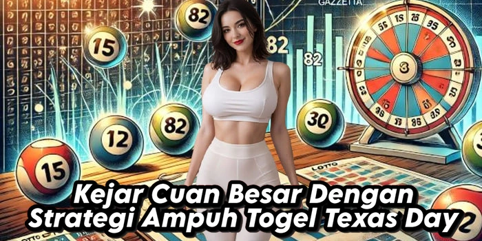 Kejar Cuan Besar Dengan Strategi Ampuh Togel Texas Day