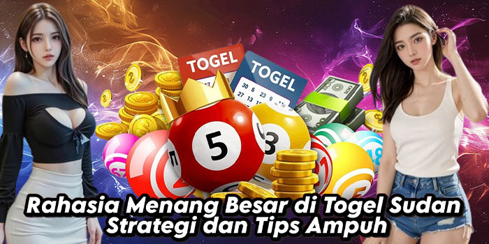 Rahasia Menang Besar di Togel Sudan Strategi dan Tips Ampuh