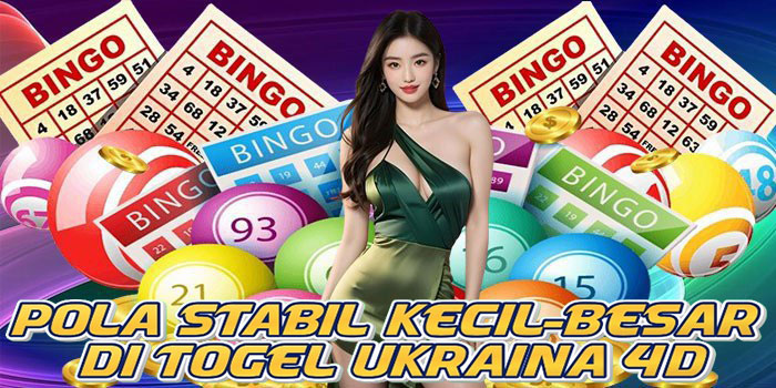 Pola Stabil Kecil-Besar di Togel Ukraina 4D