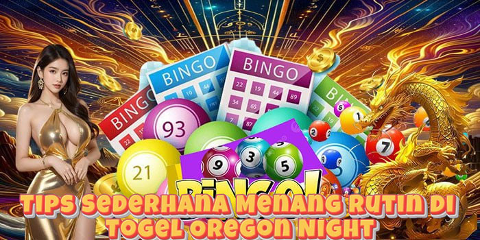 Tips Sederhana Menang Rutin di Togel Oregon Night