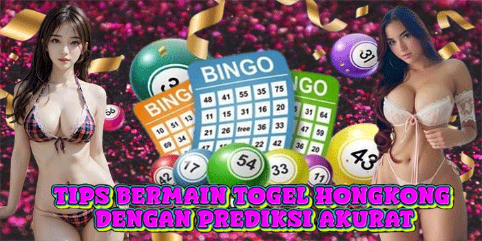 Tips Bermain Togel Hongkong Dengan Prediksi Akurat