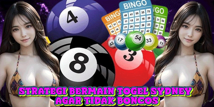 Strategi Bermain Togel Sydney Agar Tidak Boncos