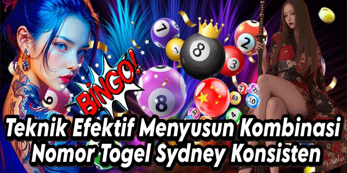 Teknik Efektif Menyusun Kombinasi Nomor Togel Sydney Konsisten