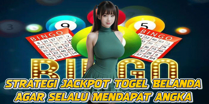 Strategi Jackpot Togel Belanda Agar Selalu Mendapat Angka