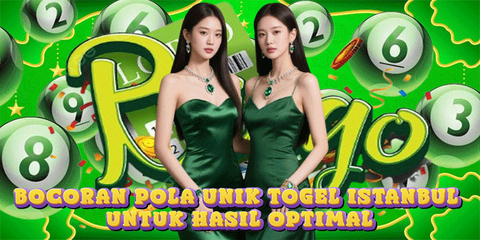 Bocoran Pola Unik Togel Istanbul Untuk Hasil Optimal