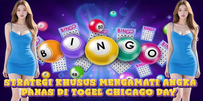 Strategi Khusus Mengamati Angka Panas di Togel Chicago Day