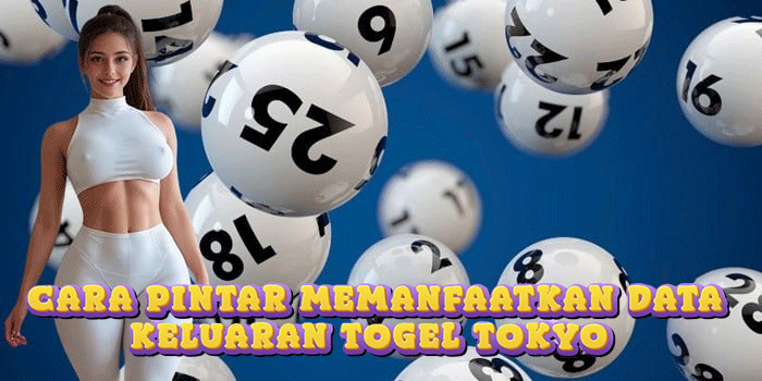 Cara Pintar Memanfaatkan Data Keluaran Togel Tokyo
